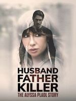 Watch Husband, Father, Killer: The Alyssa Pladl Story Myflixer