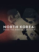 Watch North Korea: Inside the Mind of a Dictator Myflixer