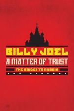 Watch Billy Joel - A Matter of Trust: The Bridge to Russia Myflixer