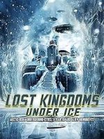 Watch Lost Kingdoms Under Ice: Arctic USOs, Underground Cities, Atlantis and Alien Monuments Myflixer