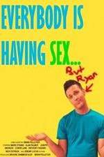 Watch Everybody Is Having Sex... But Ryan Myflixer
