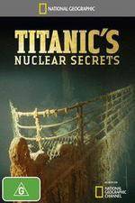 Watch National Geographic Titanics Nuclear Secrets Myflixer