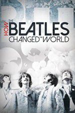Watch How the Beatles Changed the World Myflixer