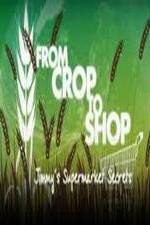 Watch Crop to Shop: Jimmy's Supermarket Secrets Myflixer