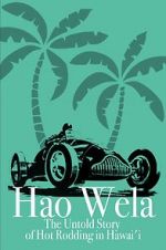 Watch Hao Wela: The Untold Story of Hot Rodding in Hawai\'i Myflixer
