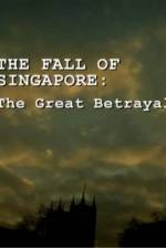 Watch The Fall Of Singapore: The Great Betrayal Myflixer