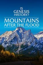 Watch Is Genesis History? Mountains After the Flood Myflixer