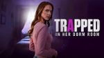 Watch Trapped in Her Dorm Room Myflixer
