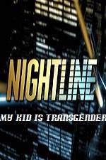 Watch Primetime Nightline My Kid is Transgender Myflixer
