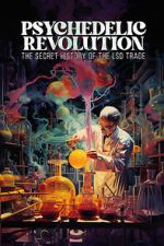 Watch Psychedelic Revolution: The Secret History of the LSD Trade Myflixer
