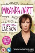 Watch Miranda Hart - My, What I Call, Live Show Myflixer