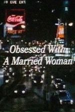 Watch Obsessed with a Married Woman Myflixer