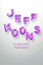 Watch Jeff Koons: A Private Portrait Myflixer