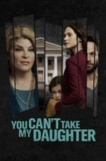Watch You Can\'t Take My Daughter Myflixer