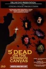 Watch 5 Dead on the Crimson Canvas Myflixer