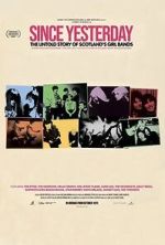 Watch Since Yesterday: The Untold Story of Scotland\'s Girl Bands Myflixer