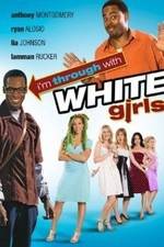 Watch I'm Through with White Girls Myflixer
