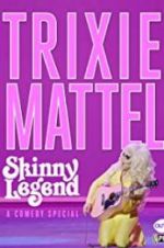 Watch Trixie Mattel: Skinny Legend Myflixer