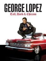 Watch George Lopez: Tall, Dark & Chicano Myflixer