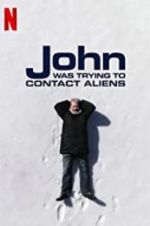 Watch John Was Trying to Contact Aliens Myflixer