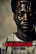 Watch Black Serial Killers: Truth or Fiction Myflixer