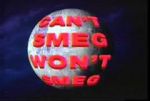 Watch Can\'t Smeg Won\'t Smeg Myflixer