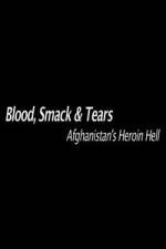 Watch Blood, Smack & Tears: Afghanistan's Heroin Hell Myflixer