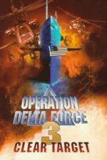 Watch Operation Delta Force 3 Clear Target Myflixer