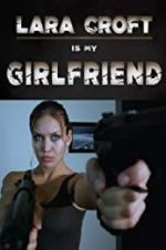 Watch Lara Croft Is My Girlfriend Myflixer