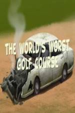 Watch The Worlds Worst Golf Course Myflixer