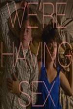 Watch We're Having Sex Myflixer