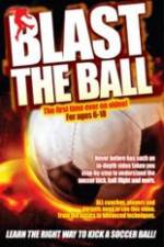Watch Blast The Ball How To Kick  A Soccer Ball Myflixer