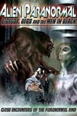 Watch Alien Paranormal: Bigfoot, UFOs and the Men in Black Myflixer