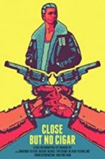 Watch Close But No Cigar Myflixer