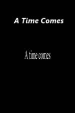 Watch A Time Comes Myflixer