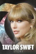 Watch The Complete Taylor Swift Story Myflixer