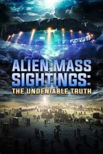 Watch Alien Mass Sightings: The Undeniable Truth Myflixer