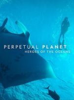 Watch Perpetual Planet: Heroes of the Oceans Myflixer