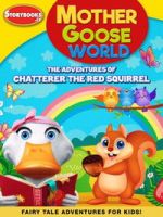 Watch Mother Goose World: The Adventures of Chatterer the Red Squirrel Myflixer