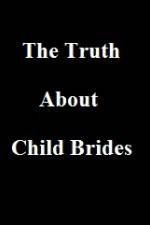 Watch The Truth About Child Brides Myflixer