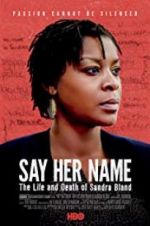 Watch Say Her Name: The Life and Death of Sandra Bland Myflixer