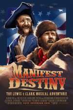 Watch Manifest Destiny: The Lewis & Clark Musical Adventure Myflixer