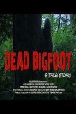 Watch Dead Bigfoot A True Story Myflixer