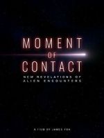 Watch Moment of Contact: New Revelations of Alien Encounters Myflixer