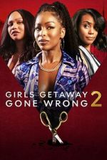 Watch Girls Getaway Gone Wrong 2 Myflixer