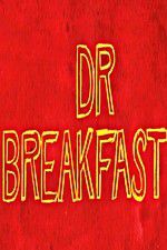 Watch Dr Breakfast Myflixer