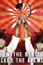 Watch How the Beatles Rocked the Kremlin Myflixer