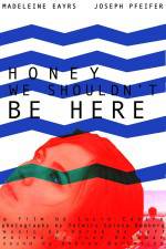 Watch Honey We Shouldn't Be Here Myflixer