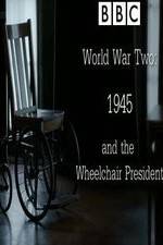 Watch World War Two: 1945 & the Wheelchair President Myflixer