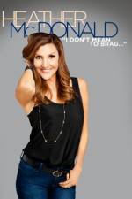Watch Heather McDonald: I Don't Mean to Brag Myflixer